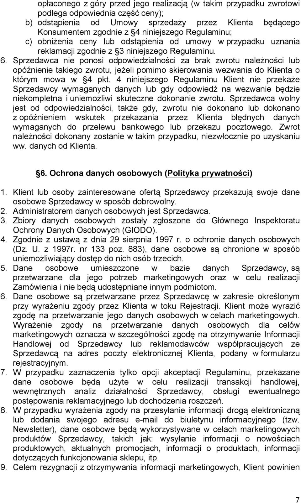 Sprzedawca nie ponosi odpowiedzialności za brak zwrotu należności lub opóźnienie takiego zwrotu, jeżeli pomimo skierowania wezwania do Klienta o którym mowa w 4 pkt.
