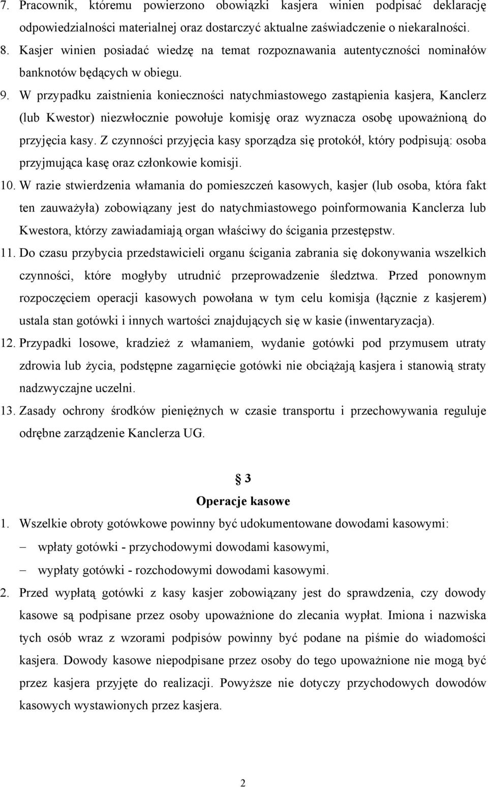 W przypadku zaistnienia konieczności natychmiastowego zastąpienia kasjera, Kanclerz (lub Kwestor) niezwłocznie powołuje komisję oraz wyznacza osobę upoważnioną do przyjęcia kasy.