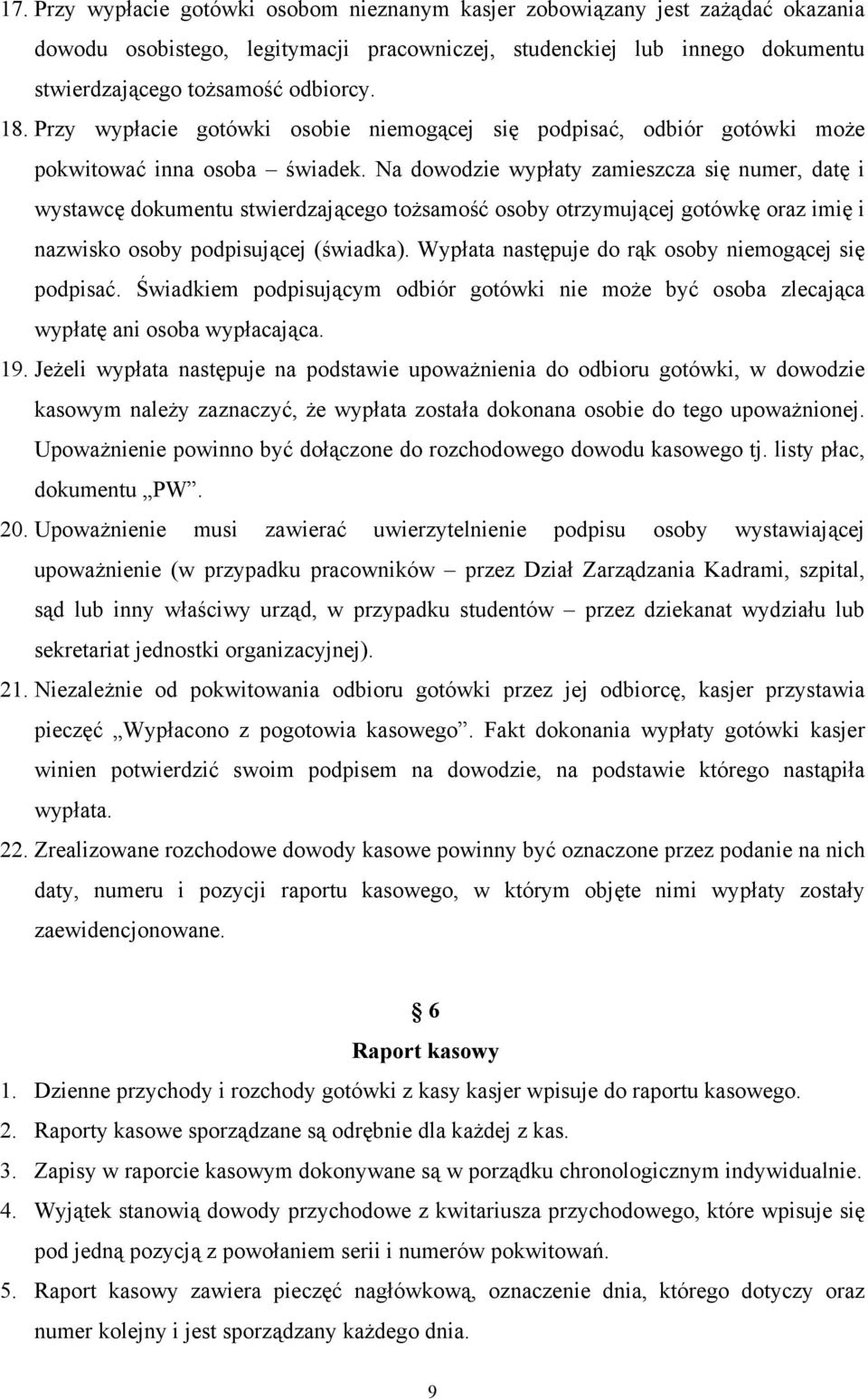 Na dowodzie wypłaty zamieszcza się numer, datę i wystawcę dokumentu stwierdzającego tożsamość osoby otrzymującej gotówkę oraz imię i nazwisko osoby podpisującej (świadka).