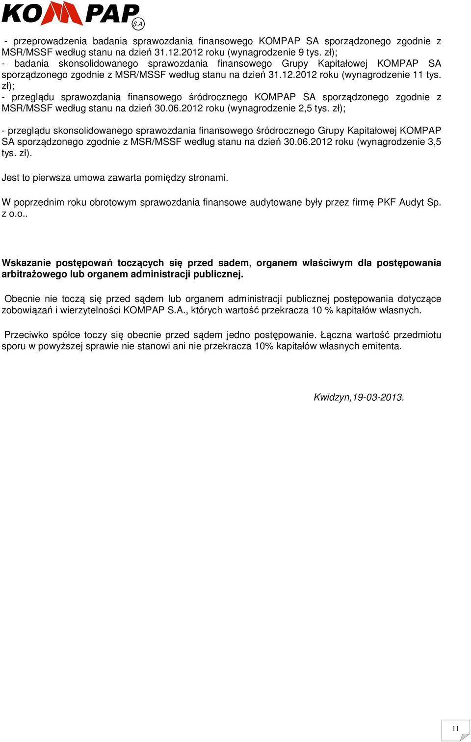 zł); - przeglądu sprawozdania finansowego śródrocznego KOMPAP SA sporządzonego zgodnie z MSR/MSSF według stanu na dzień 30.06.2012 roku (wynagrodzenie 2,5 tys.