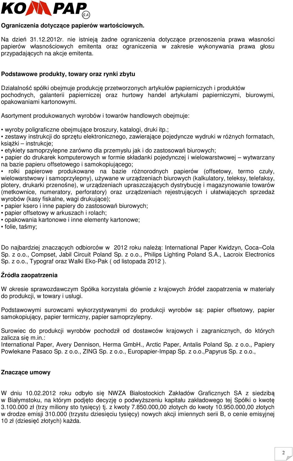 Podstawowe produkty, towary oraz rynki zbytu Działalność spółki obejmuje produkcję przetworzonych artykułów papierniczych i produktów pochodnych, galanterii papierniczej oraz hurtowy handel