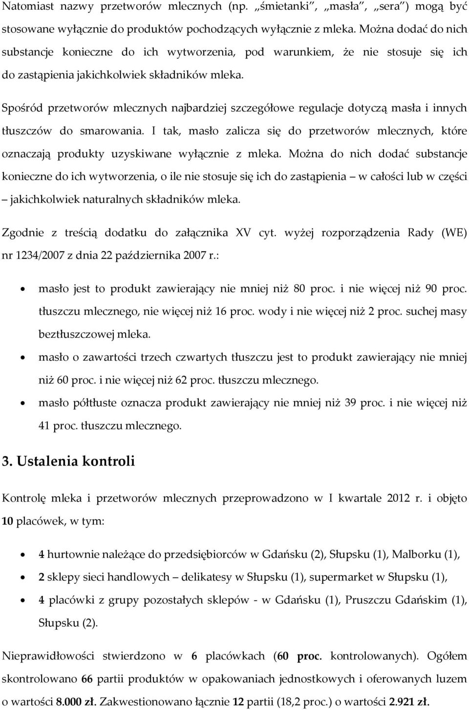 Spośród przetworów mlecznych najbardziej szczegółowe regulacje dotyczą masła i innych tłuszczów do smarowania.