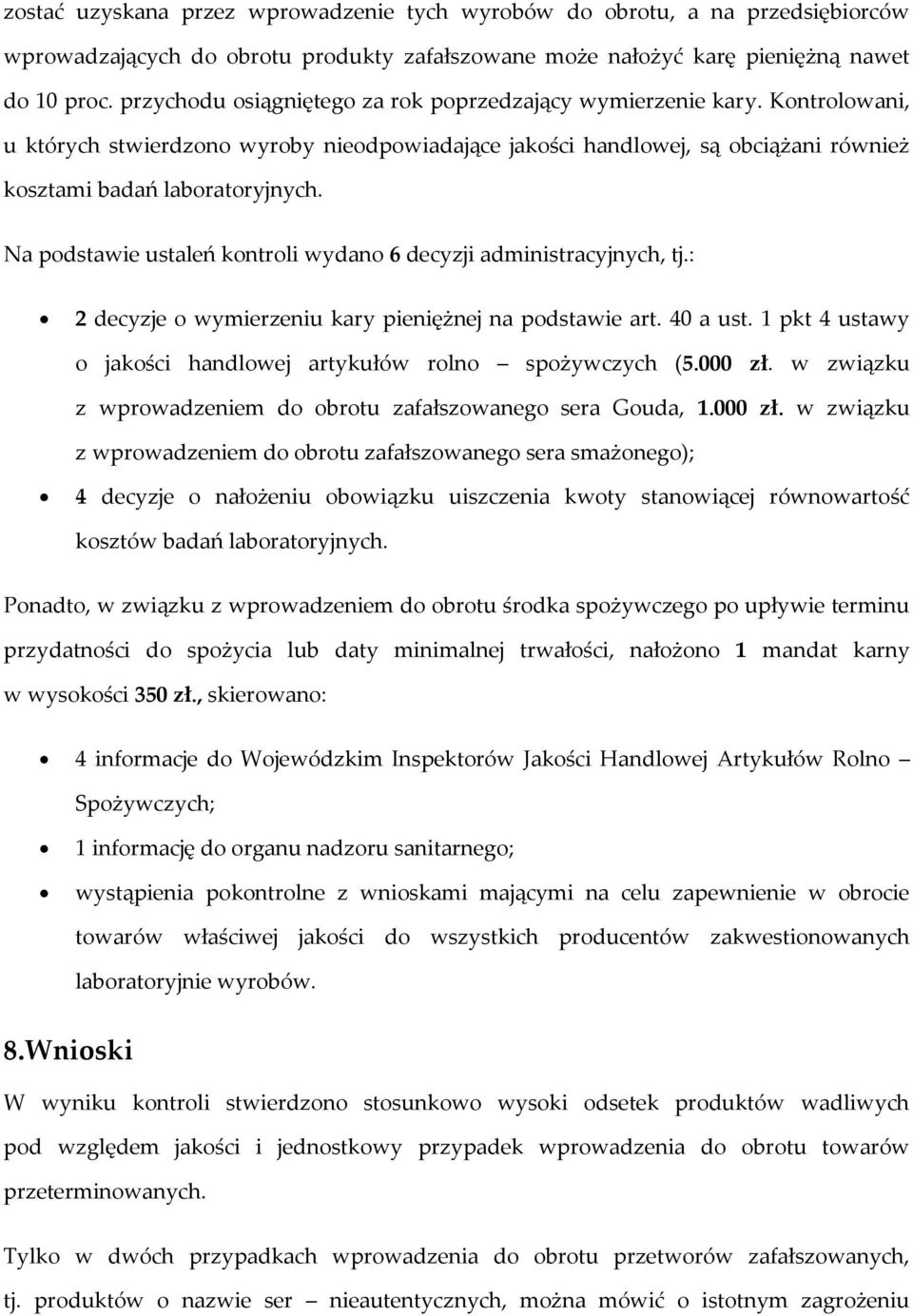 Na podstawie ustaleń kontroli wydano 6 decyzji administracyjnych, tj.: 2 decyzje o wymierzeniu kary pieniężnej na podstawie art. 40 a ust.