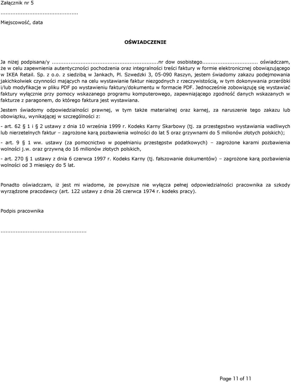 Szwedzki 3, 05-090 Raszyn, jestem świadomy zakazu podejmowania jakichkolwiek czynności mających na celu wystawianie faktur niezgodnych z rzeczywistością, w tym dokonywania przeróbki i/lub modyfikacje