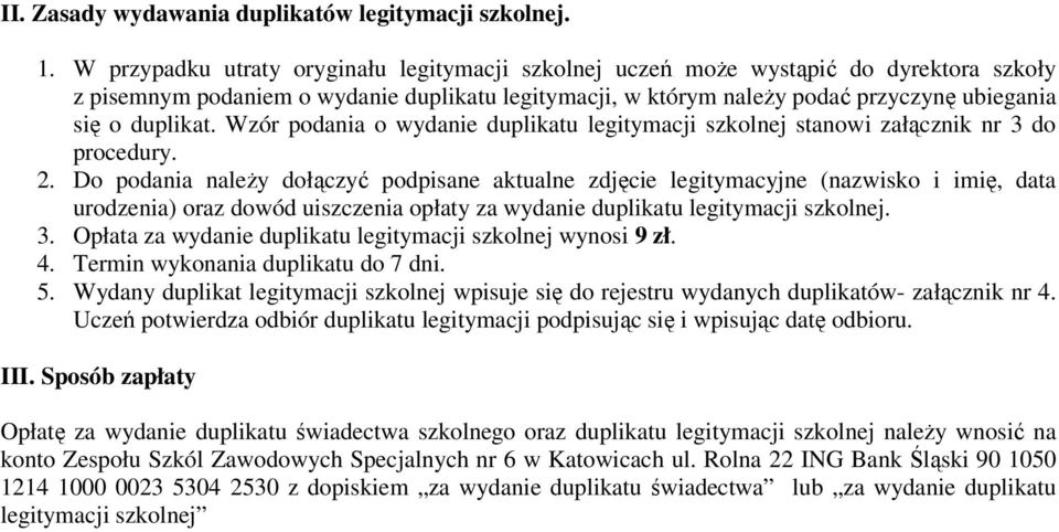 Wzór podania o wydanie duplikatu legitymacji szkolnej stanowi załącznik nr 3 do procedury. 2.
