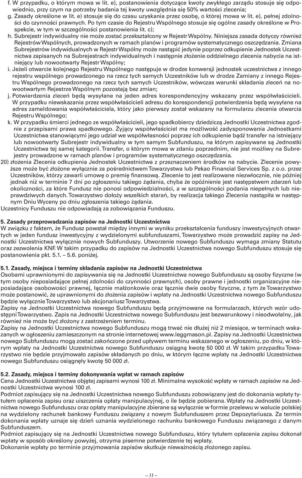 Po tym czasie do Rejestru Wspólnego stosuje się ogólne zasady określone w Prospekcie, w tym w szczególności postanowienia lit. c); h.