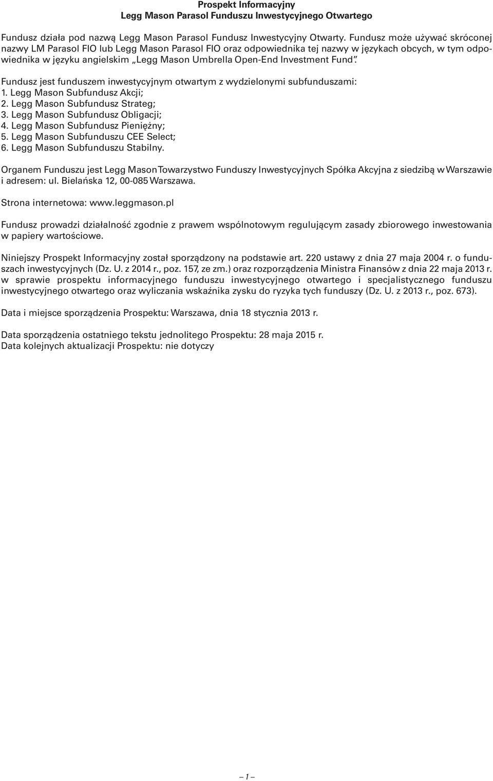 Investment Fund. Fundusz jest funduszem inwestycyjnym otwartym z wydzielonymi subfunduszami: 1. Legg Mason Subfundusz Akcji; 2. Legg Mason Subfundusz Strateg; 3. Legg Mason Subfundusz Obligacji; 4.