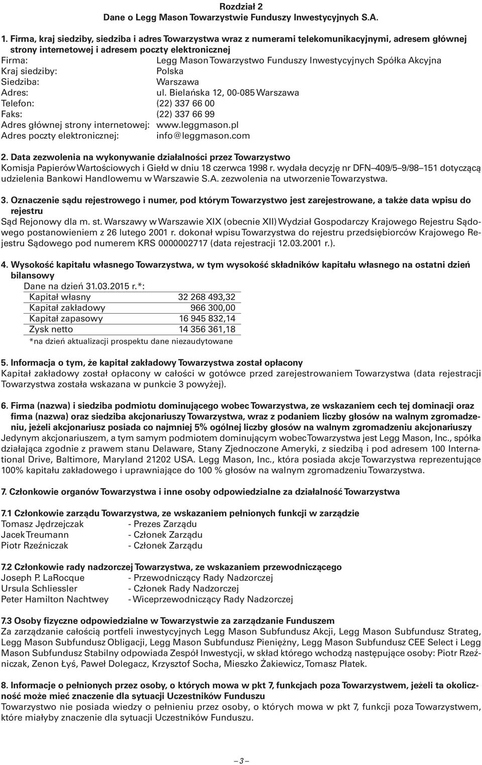 Inwestycyjnych Spółka Akcyjna Kraj siedziby: Polska Siedziba: Warszawa Adres: ul. Bielańska 12, 00-085 Warszawa Telefon: (22) 337 66 00 Faks: (22) 337 66 99 Adres głównej strony internetowej: www.