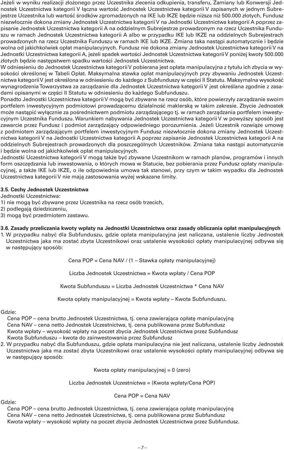 000 złotych, Fundusz niezwłocznie dokona zmiany Jednostek Uczestnictwa kategorii V na Jednostki Uczestnictwa kategorii A poprzez zapisanie Jednostek Uczestnictwa kategorii A na oddzielnym