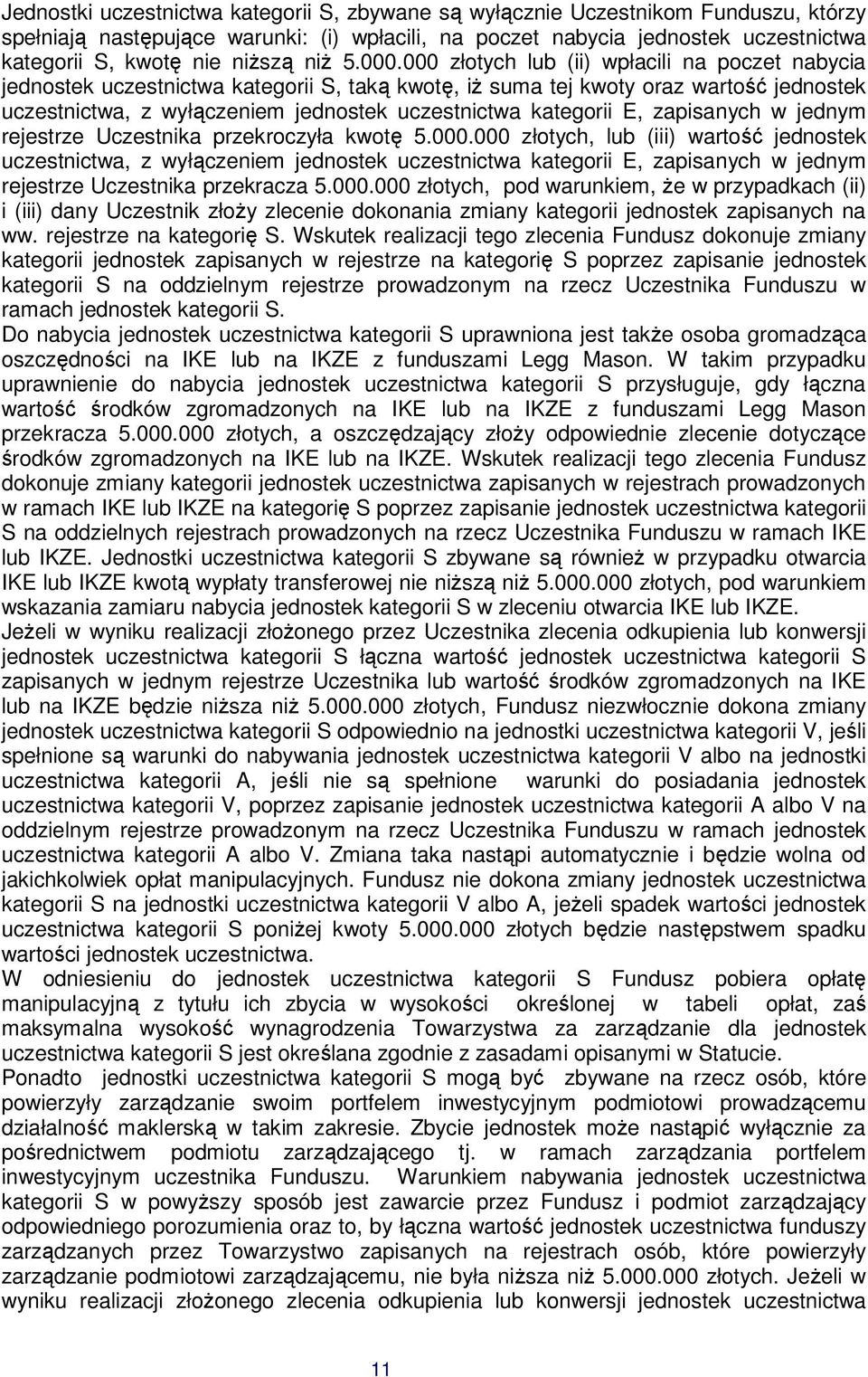 000 złotych lub (ii) wpłacili na poczet nabycia jednostek uczestnictwa kategorii S, taką kwotę, iż suma tej kwoty oraz wartość jednostek uczestnictwa, z wyłączeniem jednostek uczestnictwa kategorii