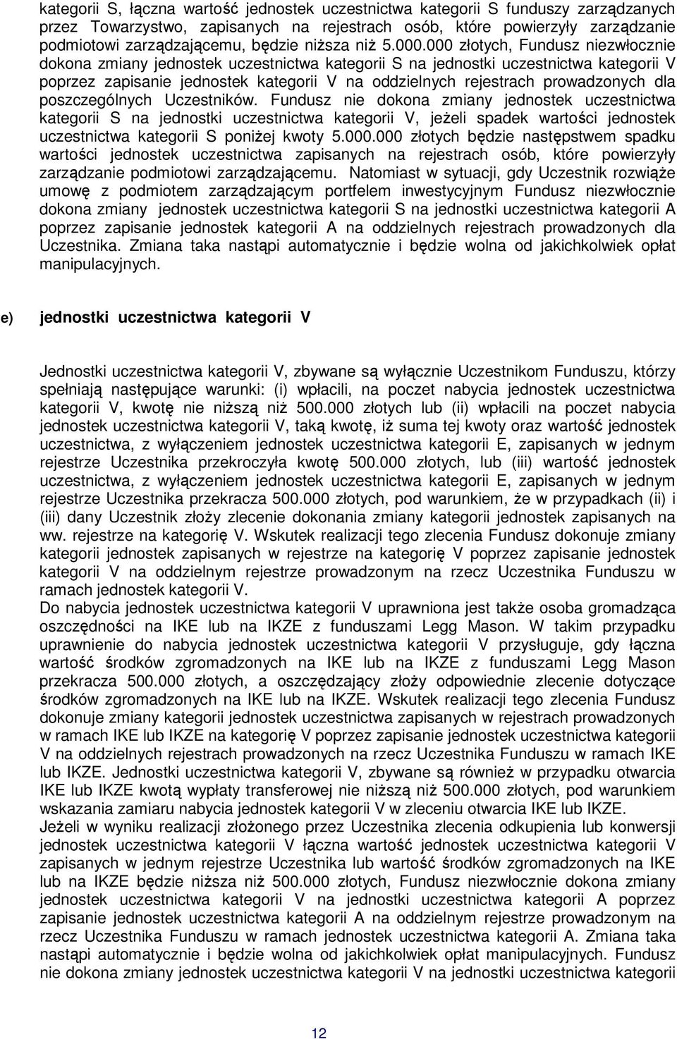 000 złotych, Fundusz niezwłocznie dokona zmiany jednostek uczestnictwa kategorii S na jednostki uczestnictwa kategorii V poprzez zapisanie jednostek kategorii V na oddzielnych rejestrach prowadzonych