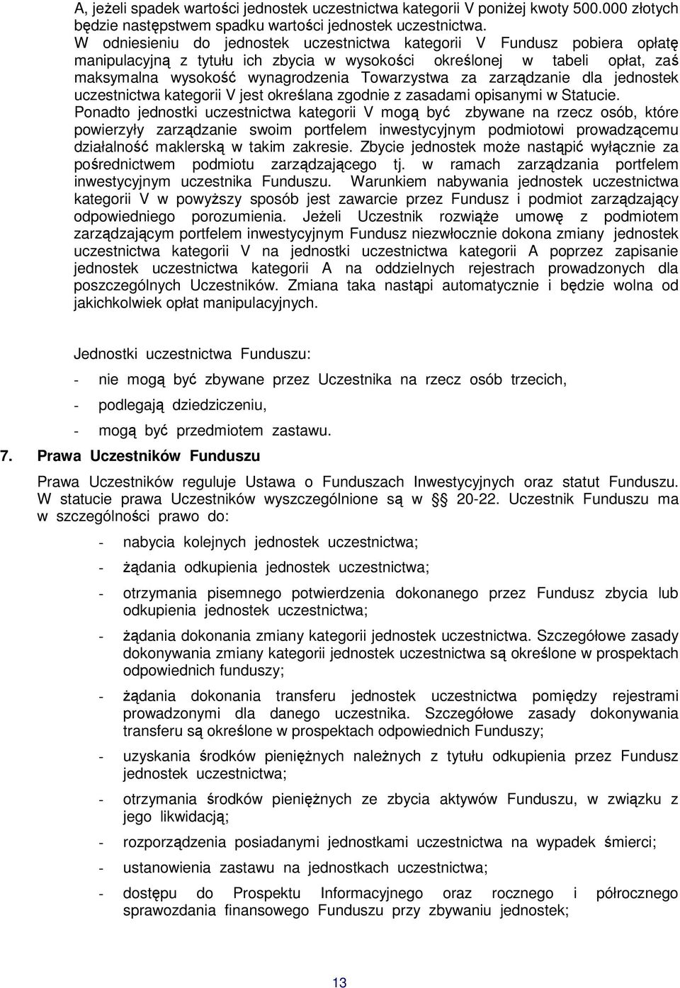 za zarządzanie dla jednostek uczestnictwa kategorii V jest określana zgodnie z zasadami opisanymi w Statucie.