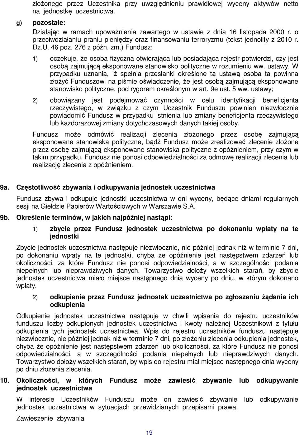 ) Fundusz: 1) oczekuje, że osoba fizyczna otwierająca lub posiadająca rejestr potwierdzi, czy jest osobą zajmującą eksponowane stanowisko polityczne w rozumieniu ww. ustawy.