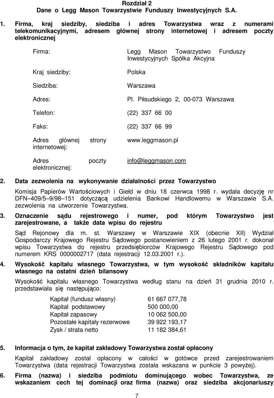 Inwestycyjnych Spółka Akcyjna Kraj siedziby: Siedziba: Adres: Polska Warszawa Pl. Piłsudskiego 2, 00-073 Warszawa Telefon: (22) 337 66 00 Faks: (22) 337 66 99 Adres głównej strony internetowej: www.