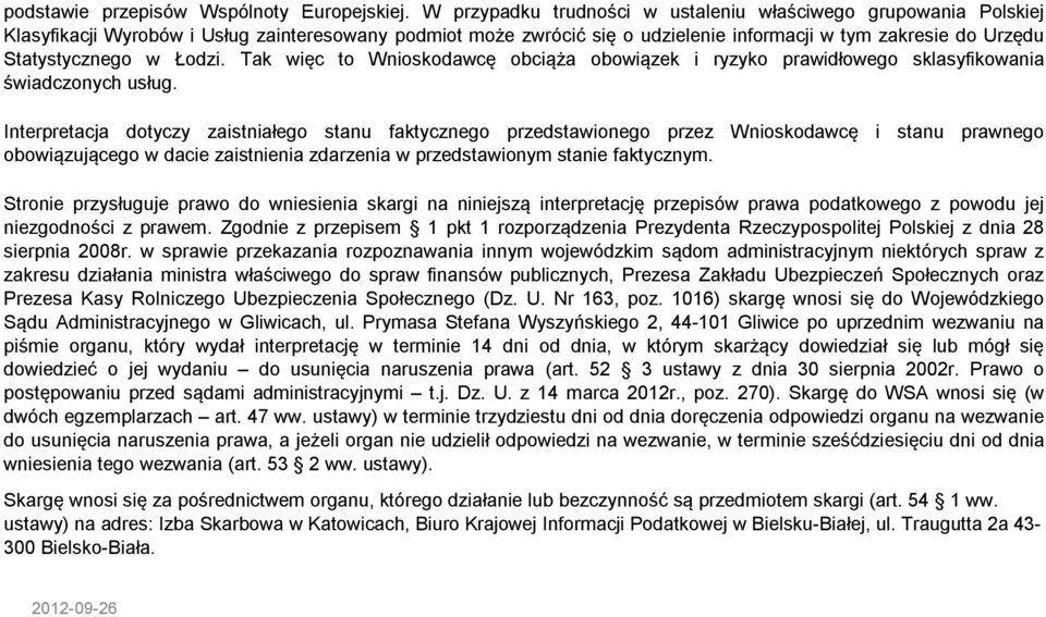 Łodzi. Tak więc to Wnioskodawcę obciąża obowiązek i ryzyko prawidłowego sklasyfikowania świadczonych usług.