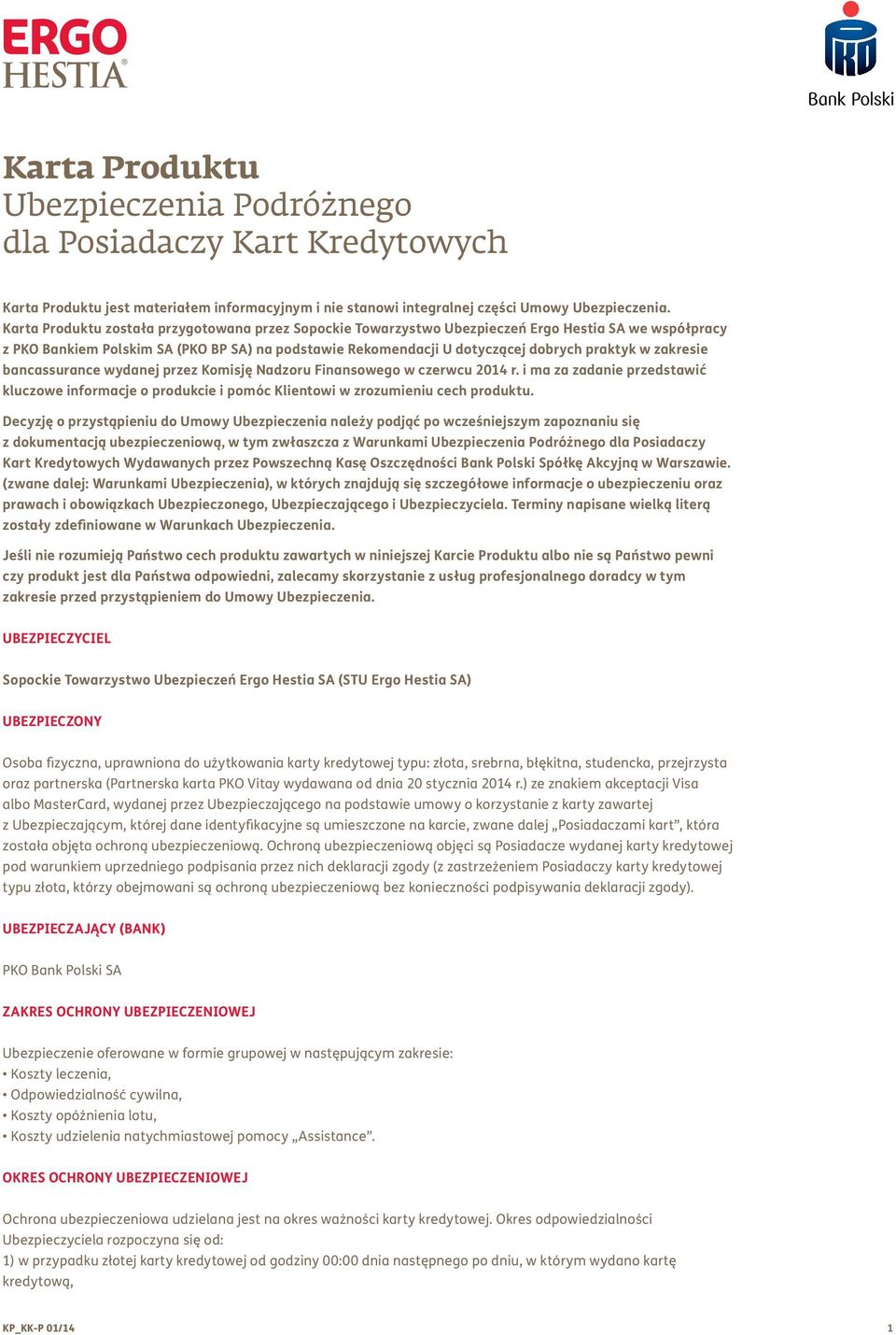 zakresie bancassurance wydanej przez Komisję Nadzoru Finansowego w czerwcu 2014 r. i ma za zadanie przedstawić kluczowe informacje o produkcie i pomóc Klientowi w zrozumieniu cech produktu.