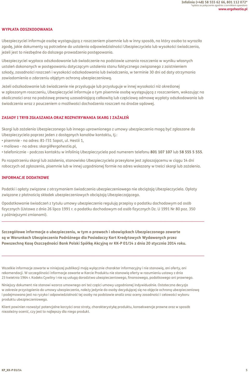 odpowiedzialności Ubezpieczyciela lub wysokości świadczenia, jeżeli jest to niezbędne do dalszego prowadzenia postępowania.