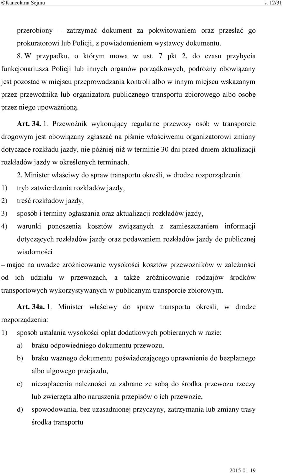 przewoźnika lub organizatora publicznego transportu zbiorowego albo osobę przez niego upoważnioną. Art. 34. 1.