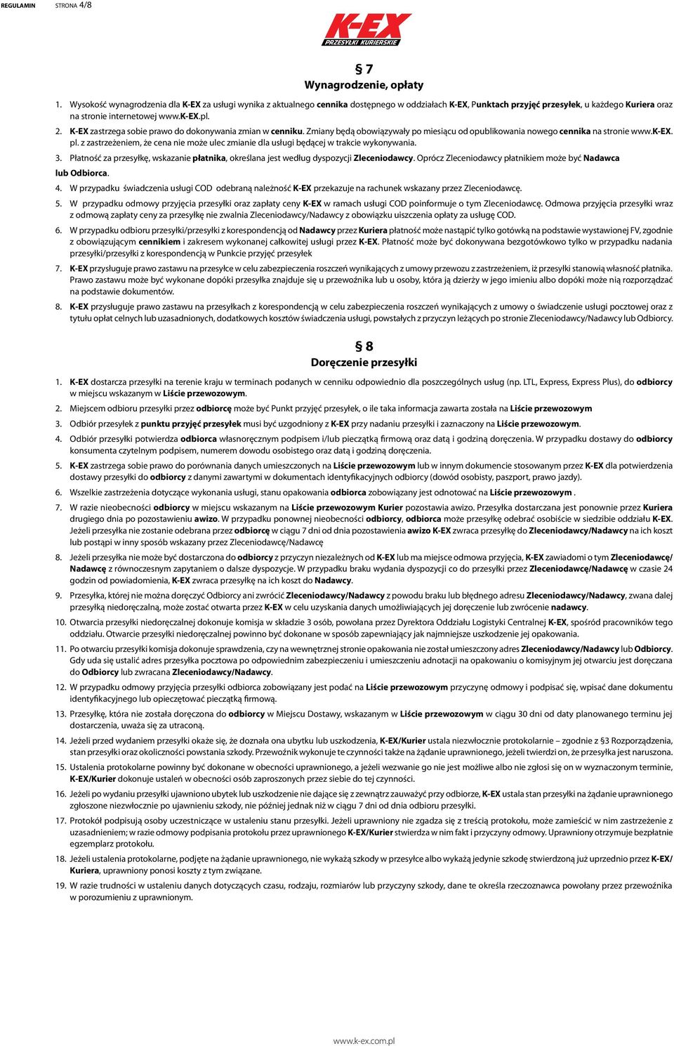 K-EX zastrzega sobie prawo do dokonywania zmian w cenniku. Zmiany będą obowiązywały po miesiącu od opublikowania nowego cennika na stronie www.k-ex. pl.
