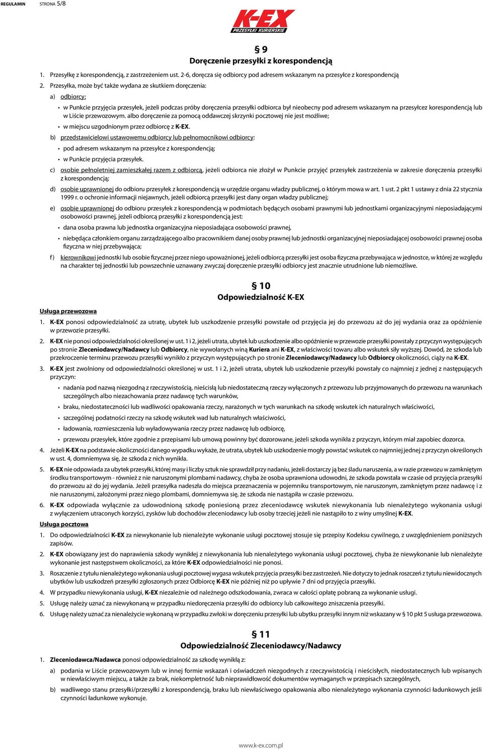 przesyłcez korespondencją lub w Liście przewozowym. albo doręczenie za pomocą oddawczej skrzynki pocztowej nie jest możliwe; w miejscu uzgodnionym przez odbiorcę z K-EX.