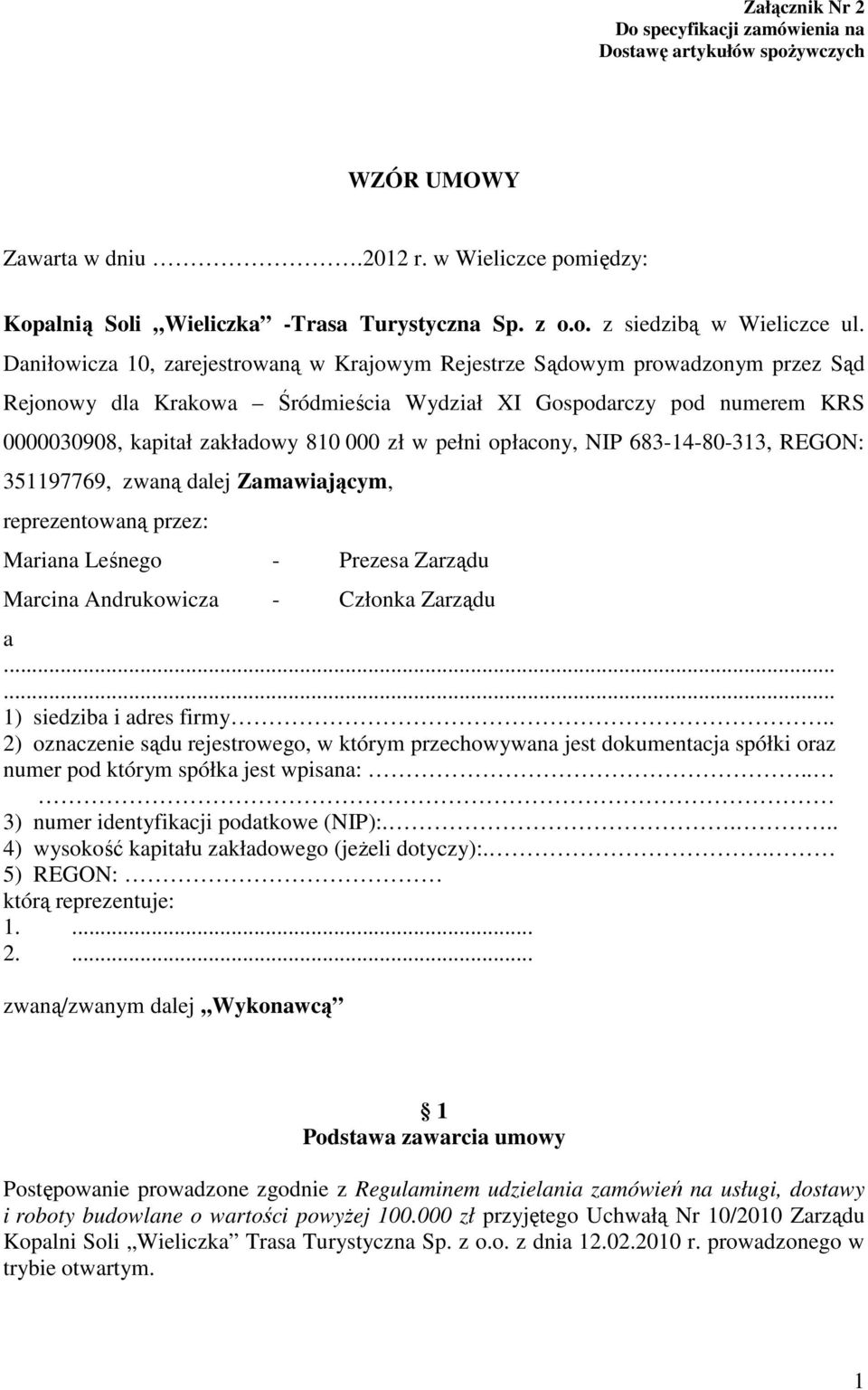 pełni opłacony, NIP 683-14-80-313, REGON: 351197769, zwaną dalej Zamawiającym, reprezentowaną przez: Mariana Leśnego - Prezesa Zarządu Marcina Andrukowicza - Członka Zarządu a.