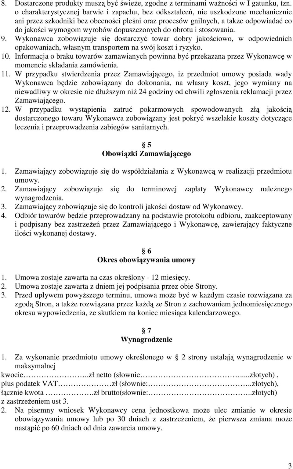 dopuszczonych do obrotu i stosowania. 9. Wykonawca zobowiązuje się dostarczyć towar dobry jakościowo, w odpowiednich opakowaniach, własnym transportem na swój koszt i ryzyko. 10.