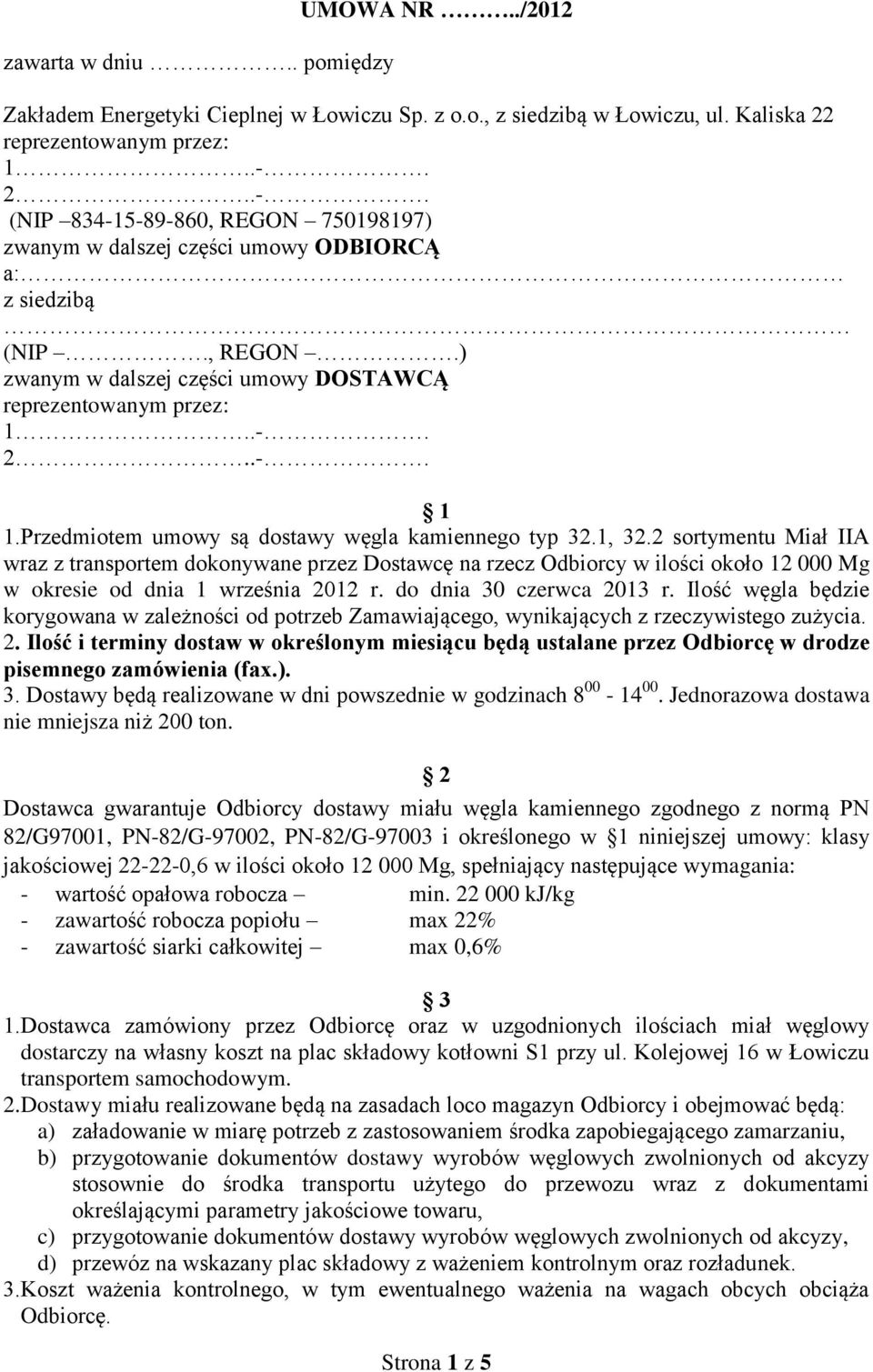 Przedmiotem umowy są dostawy węgla kamiennego typ 32.1, 32.