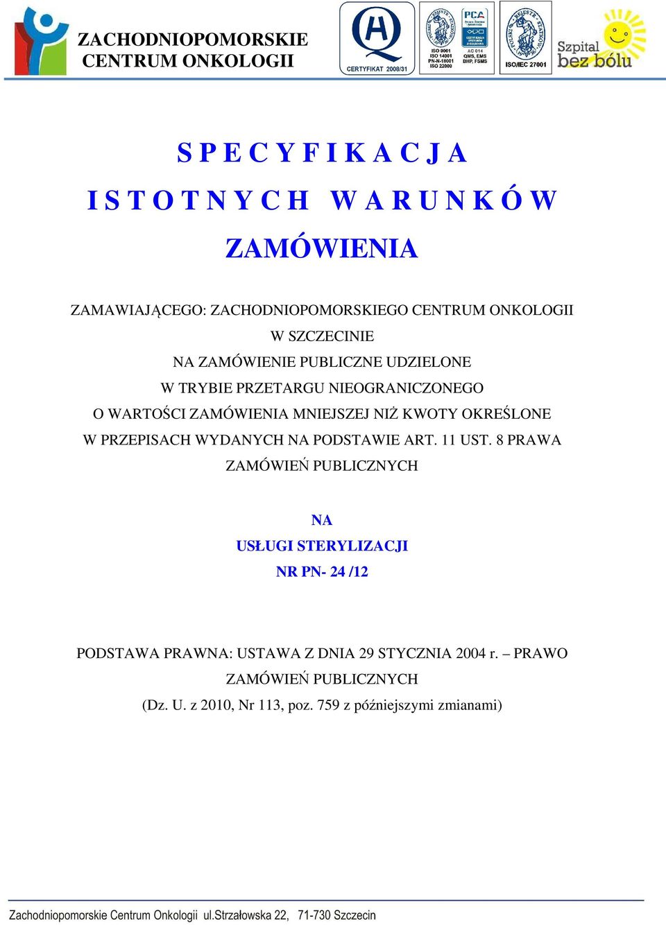 ZAMÓWIENIA MNIEJSZEJ NIŻ KWOTY OKREŚLONE W PRZEPISACH WYDANYCH NA PODSTAWIE ART. 11 UST.