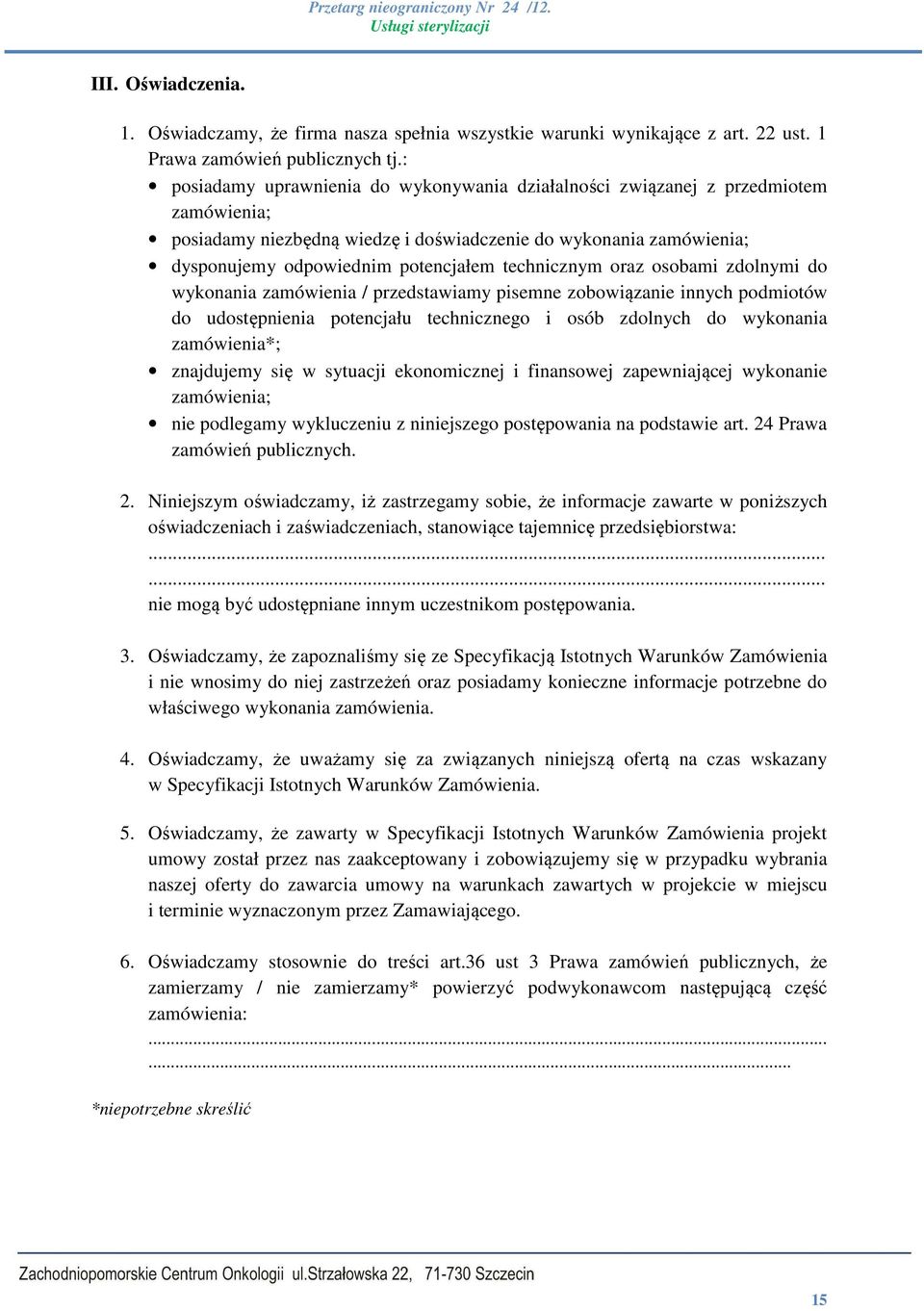 technicznym oraz osobami zdolnymi do wykonania zamówienia / przedstawiamy pisemne zobowiązanie innych podmiotów do udostępnienia potencjału technicznego i osób zdolnych do wykonania zamówienia*;