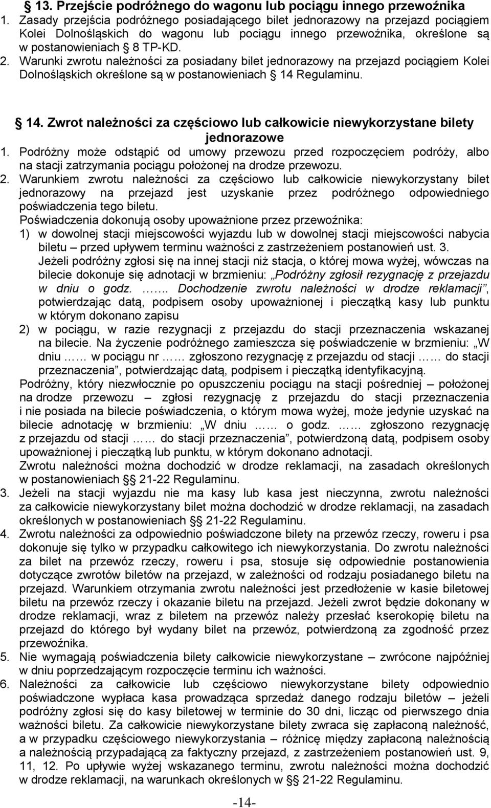 Warunki zwrotu należności za posiadany bilet jednorazowy na przejazd pociągiem Kolei Dolnośląskich określone są w postanowieniach 14 