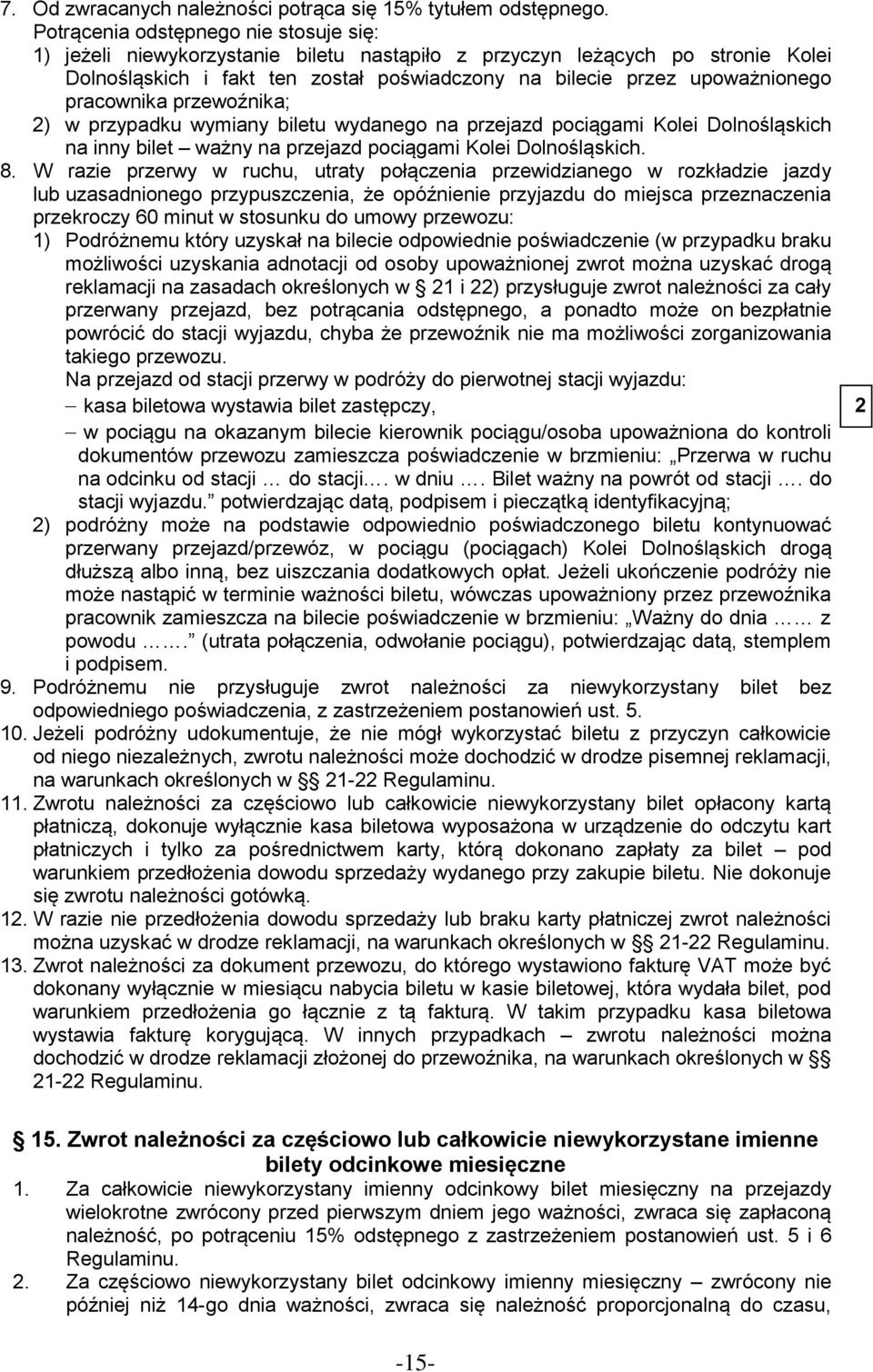 pracownika przewoźnika; 2) w przypadku wymiany biletu wydanego na przejazd pociągami Kolei Dolnośląskich na inny bilet ważny na przejazd pociągami Kolei Dolnośląskich. 8.