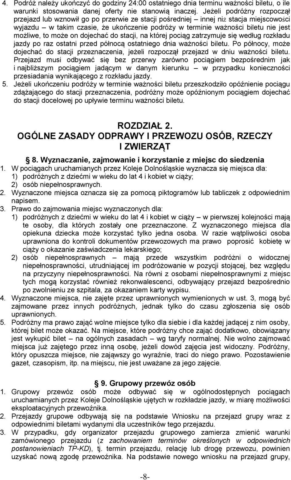 możliwe, to może on dojechać do stacji, na której pociąg zatrzymuje się według rozkładu jazdy po raz ostatni przed północą ostatniego dnia ważności biletu.