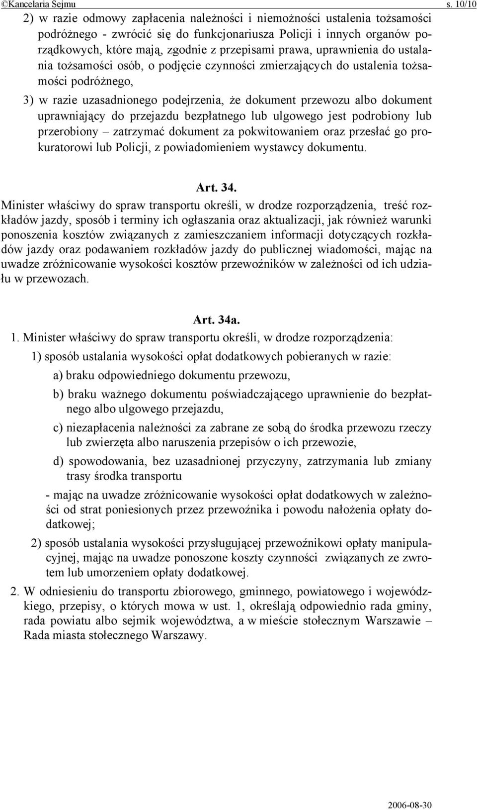 prawa, uprawnienia do ustalania tożsamości osób, o podjęcie czynności zmierzających do ustalenia tożsamości podróżnego, 3) w razie uzasadnionego podejrzenia, że dokument przewozu albo dokument