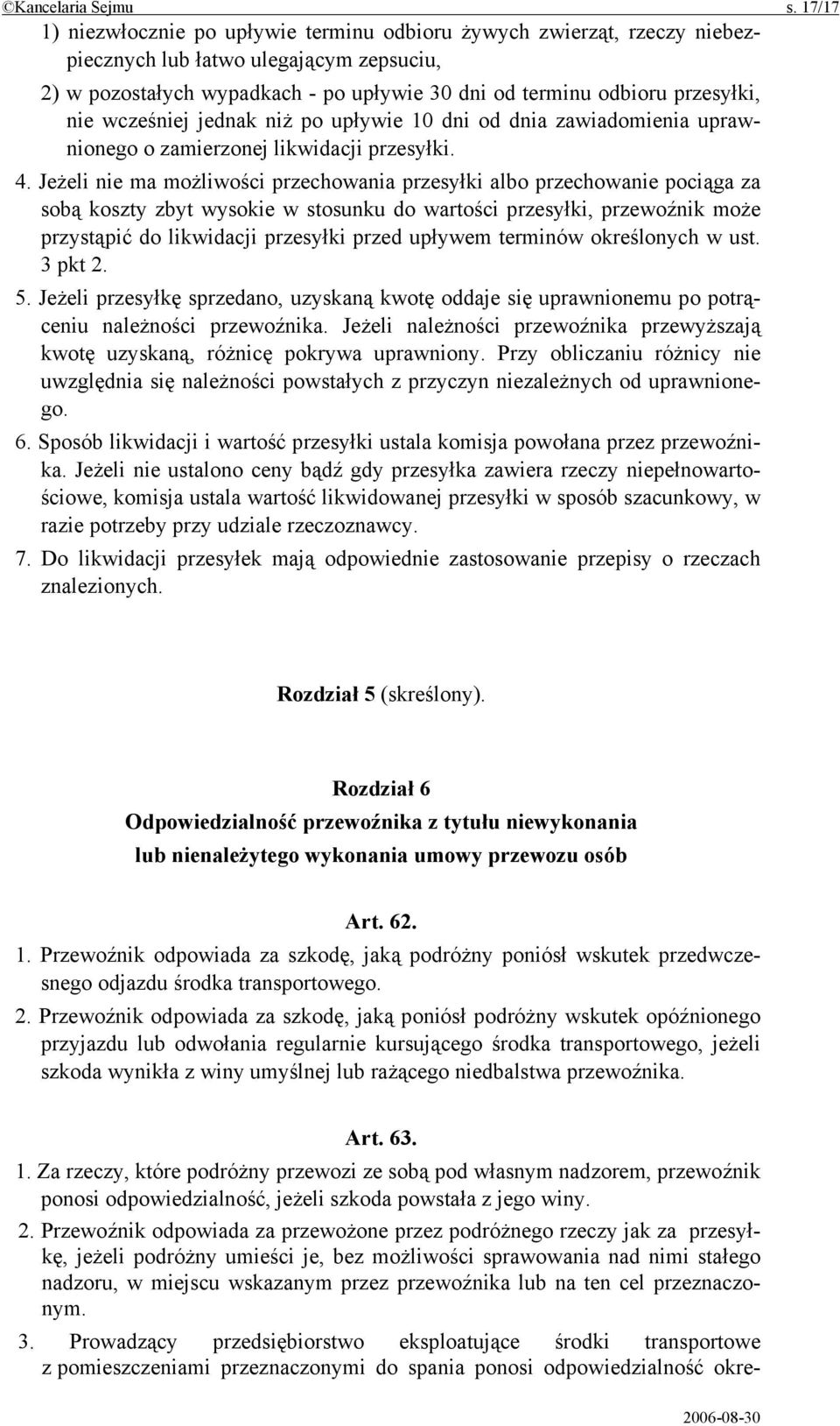 nie wcześniej jednak niż po upływie 10 dni od dnia zawiadomienia uprawnionego o zamierzonej likwidacji przesyłki. 4.