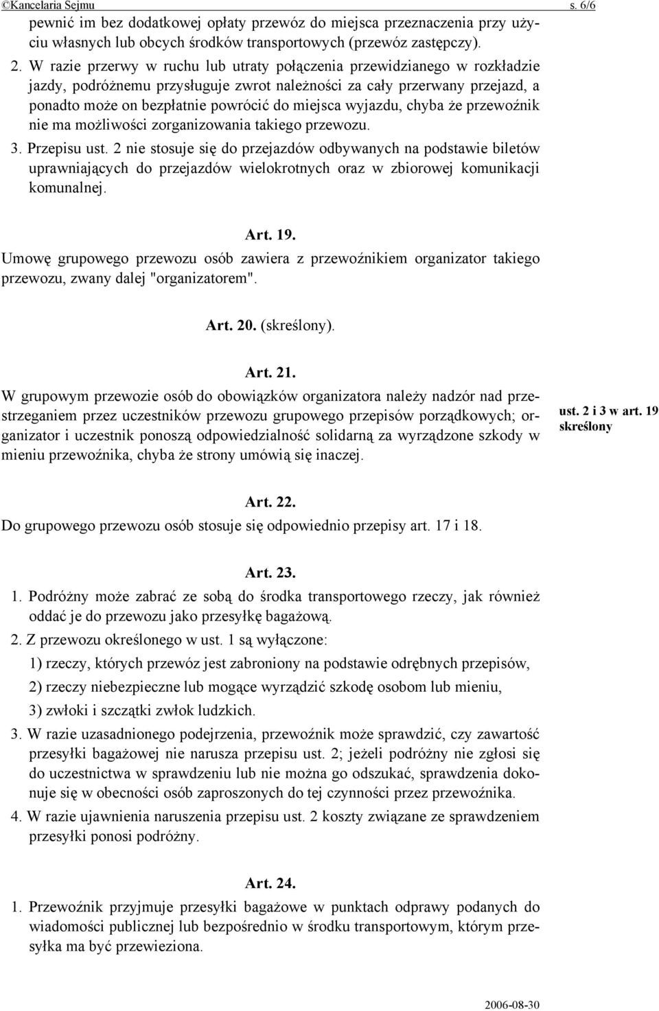 wyjazdu, chyba że przewoźnik nie ma możliwości zorganizowania takiego przewozu. 3. Przepisu ust.