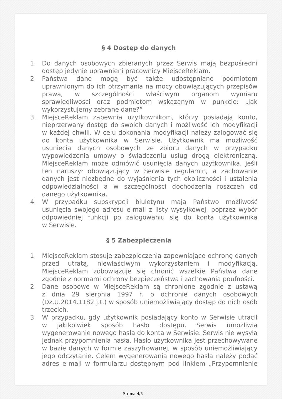 wskazanym w punkcie: Jak wykorzystujemy zebrane dane? 3. MiejsceReklam zapewnia użytkownikom, którzy posiadają konto, nieprzerwany dostęp do swoich danych i możliwość ich modyfikacji w każdej chwili.