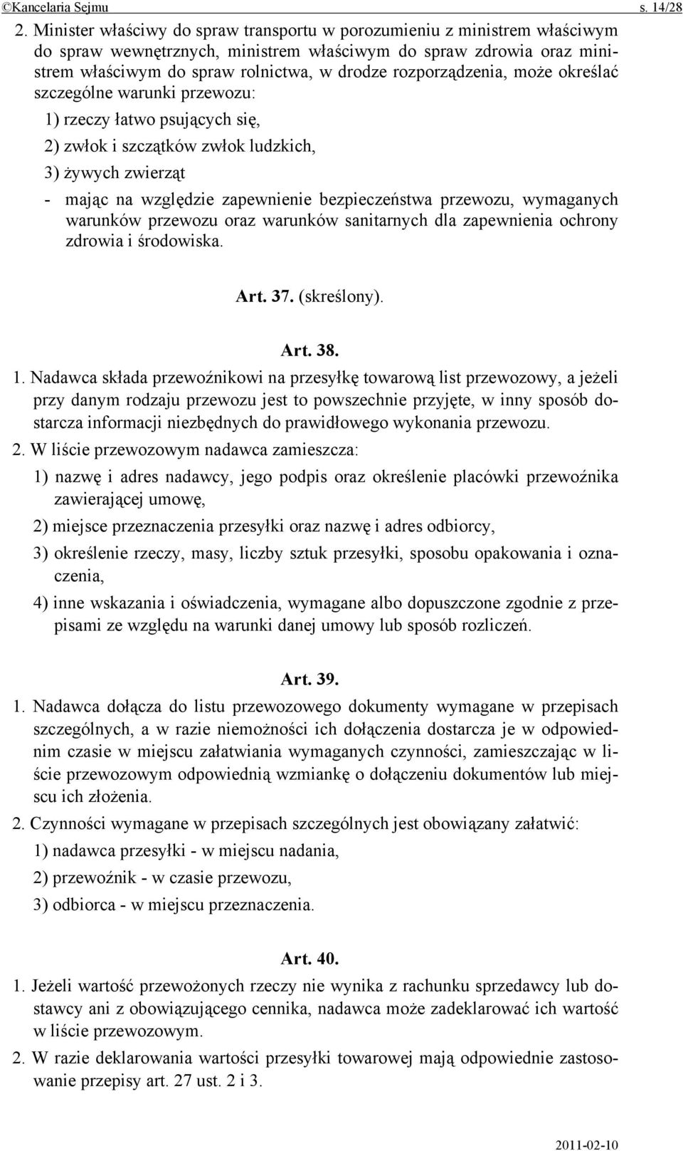 rozporządzenia, może określać szczególne warunki przewozu: 1) rzeczy łatwo psujących się, 2) zwłok i szczątków zwłok ludzkich, 3) żywych zwierząt - mając na względzie zapewnienie bezpieczeństwa