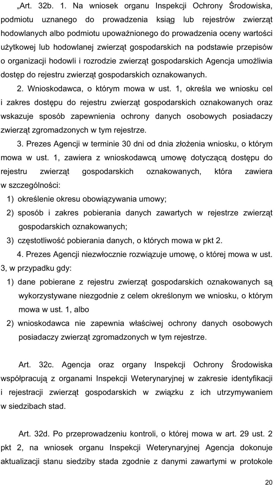 hodowlanej zwierz t gospodarskich na podstawie przepisów o organizacji hodowli i rozrodzie zwierz t gospodarskich Agencja umo liwia dost p do rejestru zwierz t gospodarskich oznakowanych. 2.