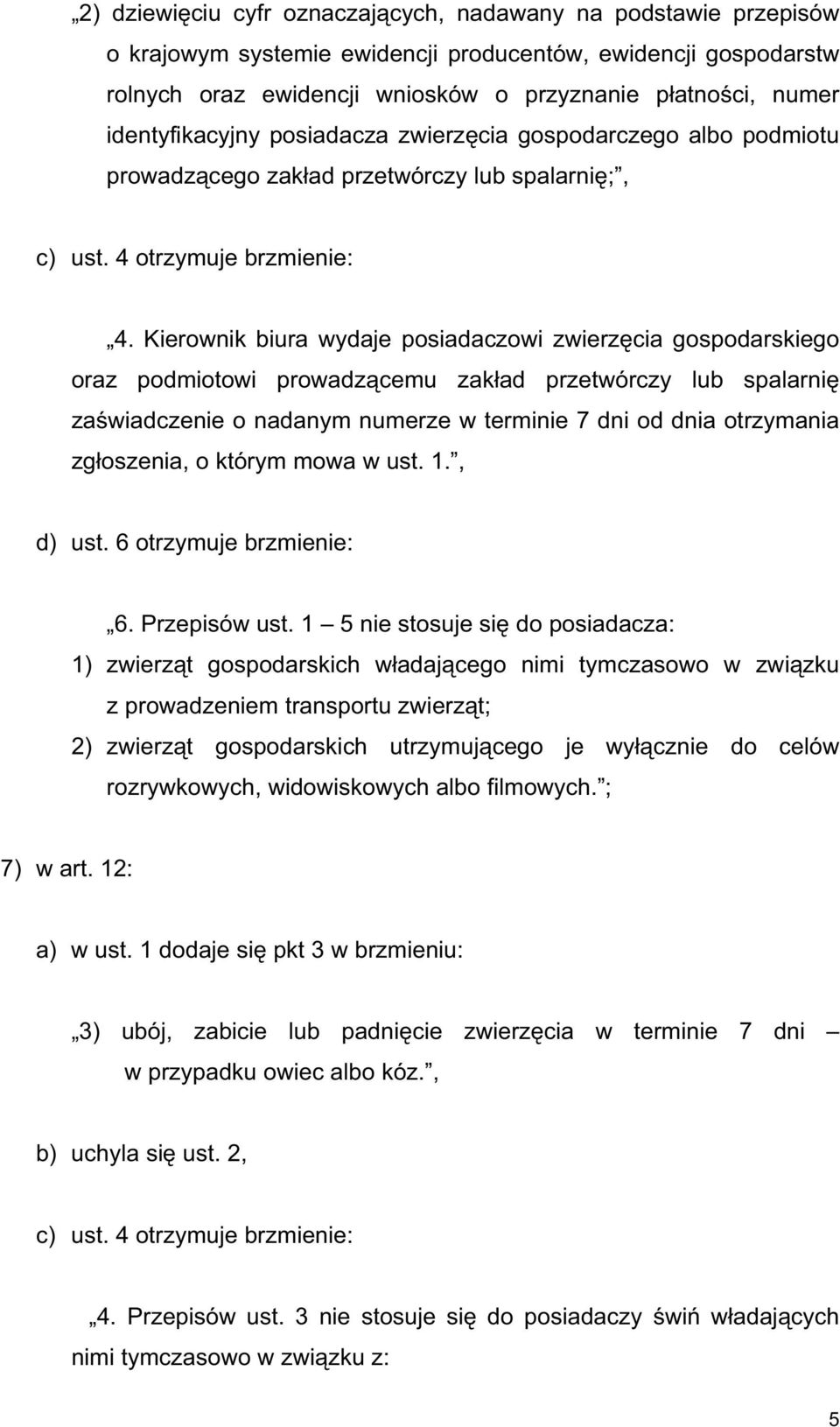 Kierownik biura wydaje posiadaczowi zwierz cia gospodarskiego oraz podmiotowi prowadz cemu zak ad przetwórczy lub spalarni za wiadczenie o nadanym numerze w terminie 7 dni od dnia otrzymania zg