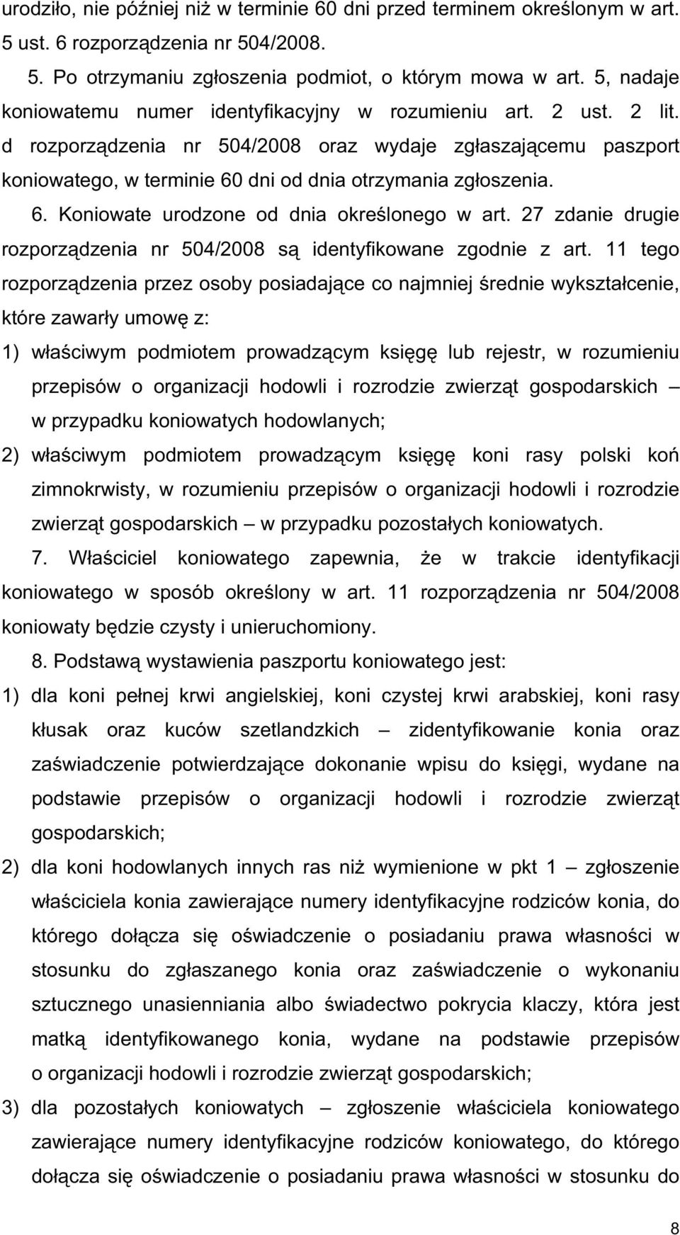 d rozporz dzenia nr 504/2008 oraz wydaje zg aszaj cemu paszport koniowatego, w terminie 60 dni od dnia otrzymania zg oszenia. 6. Koniowate urodzone od dnia okre lonego w art.