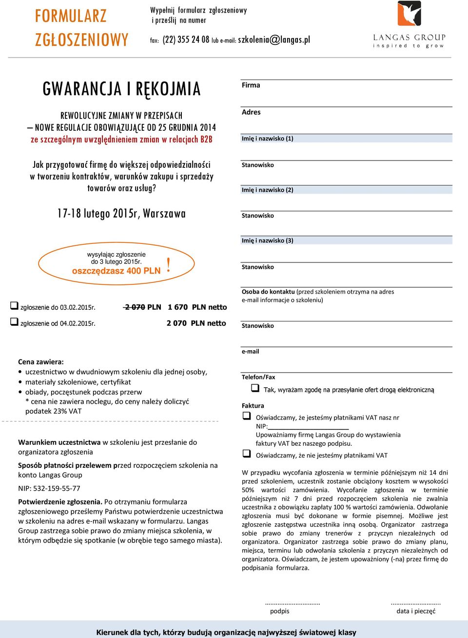 usług? 17-18 lutego 2015r, arszawa Firma dres mię i nazwisko (1) mię i nazwisko (2) wysyłając zgłoszenie do 3 lutego 2015r. oszczędzasz 400 L! mię i nazwisko (3) zgłoszenie do 03.02.2015r. zgłoszenie od 04.