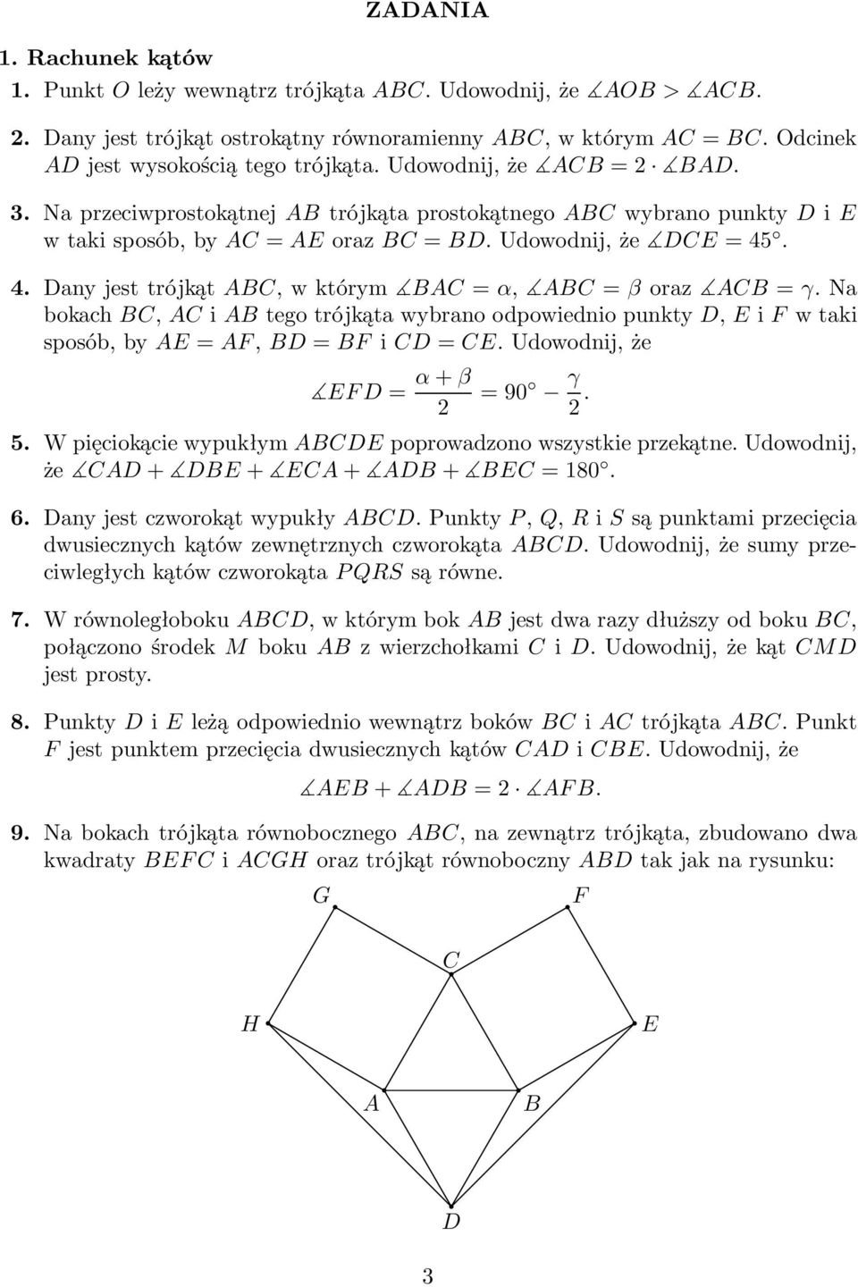 na bokach,itegotrójkątawybranoodpowiedniopunkty,ifwtaki sposób,by=f,=fi=.udowodnij,że F= +β =90 γ. 5. W pięciokącie wypukłym poprowadzono wszystkie przekątne. Udowodnij, że + + + + =180. 6.