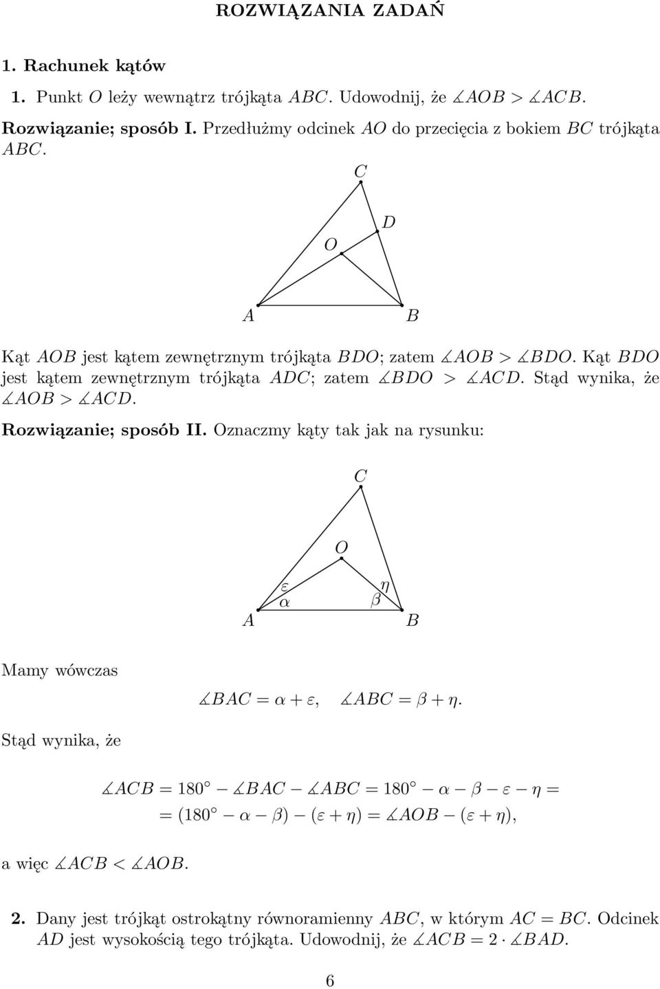 KątO jest kątem zewnętrznym trójkąta ; zatem O >. Stąd wynika, że O>. Rozwiązanie; sposób II.
