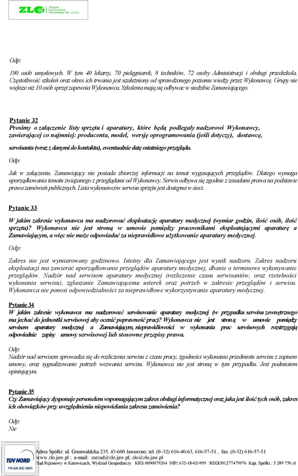 Szkolenia mają się odbywac w siedzibie Zamawiającego.