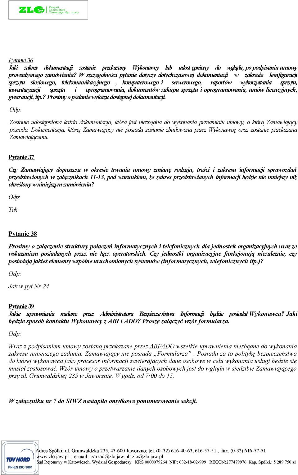 inwentaryzacji sprzętu i oprogramowania, dokumentów zakupu sprzętu i oprogramowania, umów licencyjnych, gwarancji, itp.? Prosimy o podanie wykazu dostępnej dokumentacji.