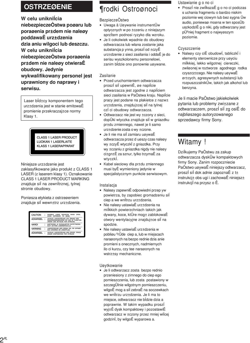 Laser bíd±cy komponentem tego urz±dzenia jest w stanie emitowaê promienie przekraczaj±ce normy Klasy 1. Niniejsze urz±dzenie jest zaklasyfikowane jako produkt z CLASS 1 LASER (z laserem klasy 1).