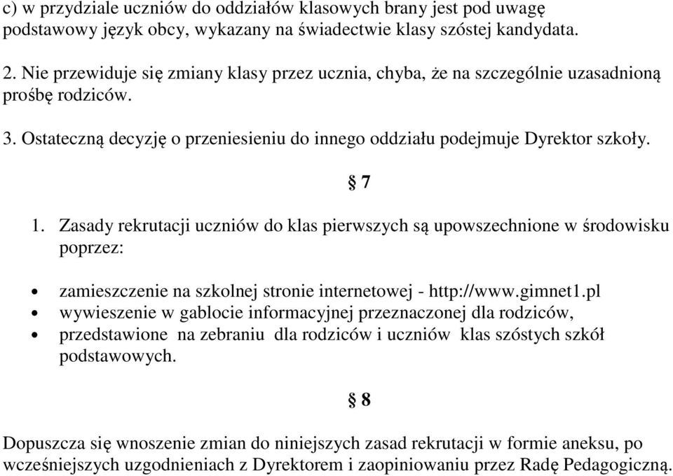 Zasady rekrutacji uczniów do klas pierwszych są upowszechnione w środowisku poprzez: zamieszczenie na szkolnej stronie internetowej - http://www.gimnet1.