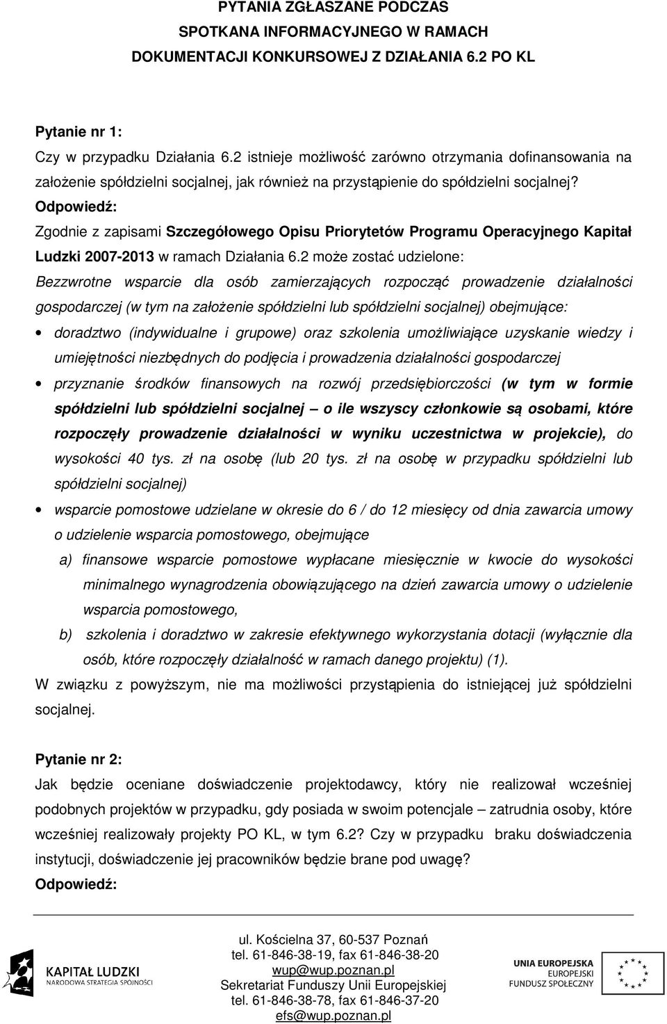 Zgodnie z zapisami Szczegółowego Opisu Priorytetów Programu Operacyjnego Kapitał Ludzki 2007-2013 w ramach Działania 6.