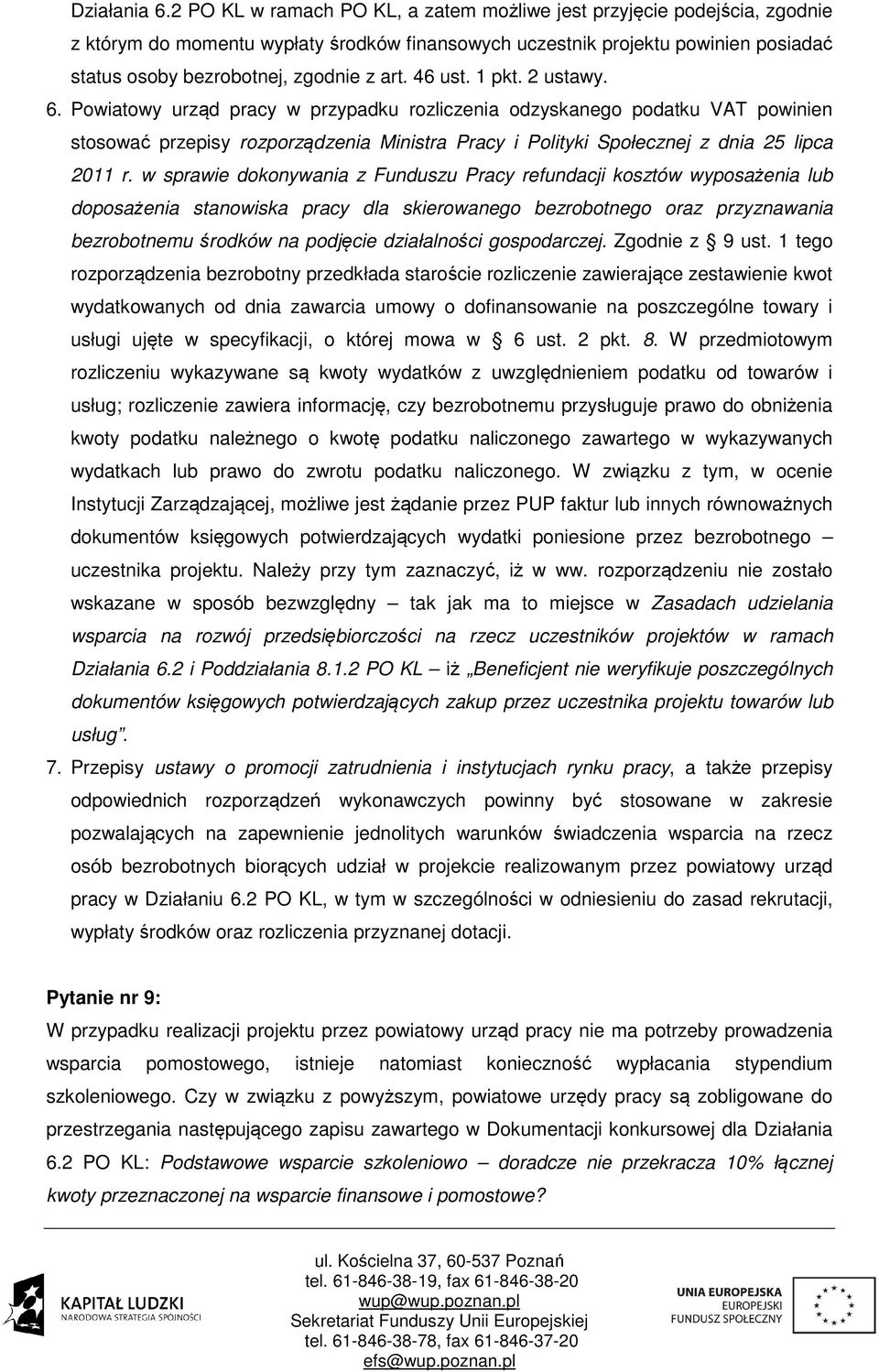 46 ust. 1 pkt. 2 ustawy. 6. Powiatowy urząd pracy w przypadku rozliczenia odzyskanego podatku VAT powinien stosować przepisy rozporządzenia Ministra Pracy i Polityki Społecznej z dnia 25 lipca 2011 r.