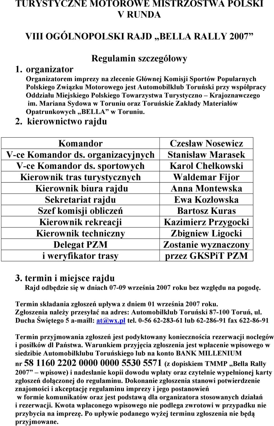 Turystyczno Krajoznawczego im. Mariana Sydowa w Toruniu oraz Toruńskie Zakłady Materiałów Opatrunkowych BELLA w Toruniu. 2. kierownictwo rajdu Komandor V-ce Komandor ds.